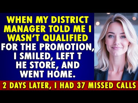 My district manager said I wasn't QUALIFIED for the PROMOTION. Two days later, 82 MISSED CALLS