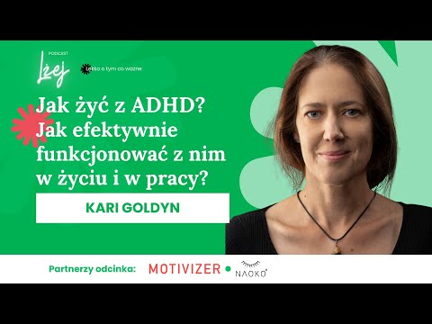 Jak żyć z ADHD? Jak efektywnie funkcjonować z nim w życiu i w pracy? | Kari Goldyn