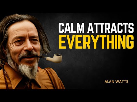 Stay Calm and Let the Universe Deliver What You Deserve – Alan Watts