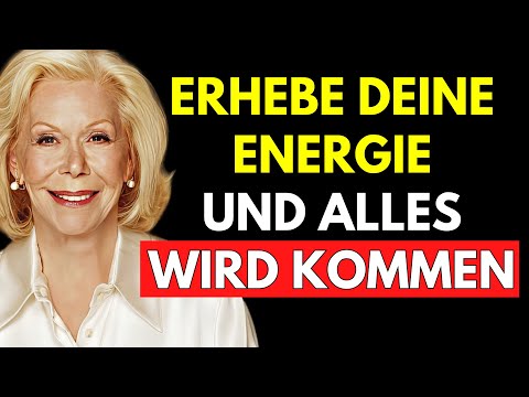 Wie du DEINE ENERGIE ERHÖHST und das ANZIEHST, was du WIRKLICH VERDIENST | Louise Hay