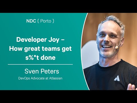 Developer Joy – How great teams get s%*t done - Sven Peters - NDC Porto 2023