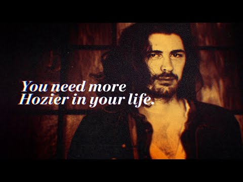 You should listen to more Hozier.