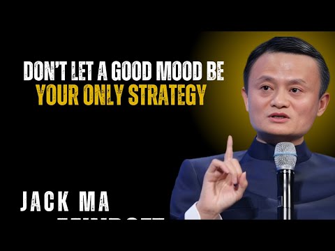 Don't Let a Good Mood Be Your Only Strategy ||  Jack Ma Best Motivational Speech