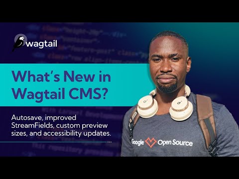 Updates in Wagtail releases 6.3, 6.4 and what's in 7.0