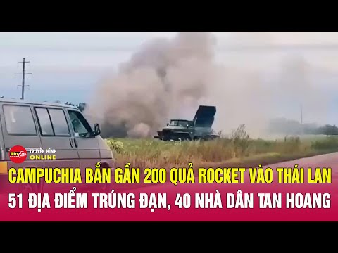 Trực tiếp giao tranh Thái Lan Campuchia sáng 24/12: Campuchia dội mưa Rocket,loạt địa điểm trúng đạn