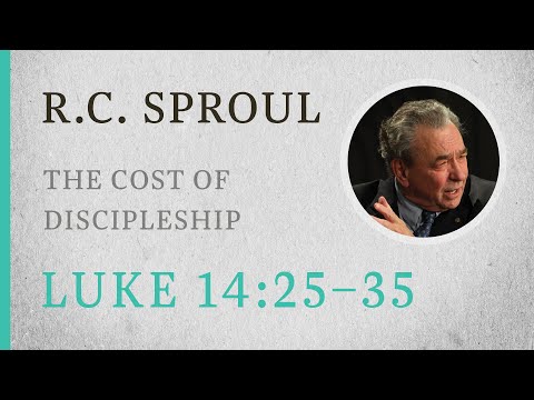 The Cost of Discipleship (Luke 14:25-35) — A Sermon by R.C. Sproul