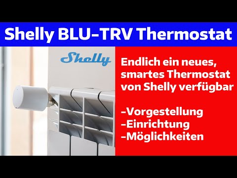Shelly Blu TRV. Das neue, smarte Thermostat. Vorgestellt und ausprobiert.