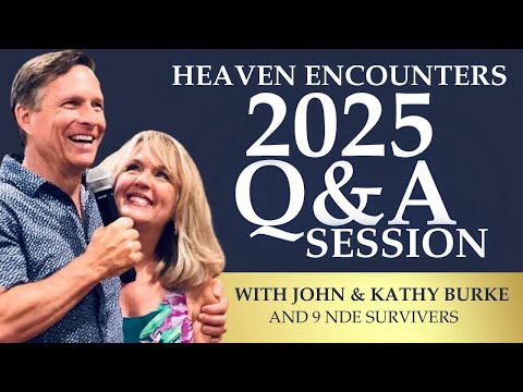 Heaven Encounters Q&A | Led by John and Kathy Burke | Real Near-Death Experiences