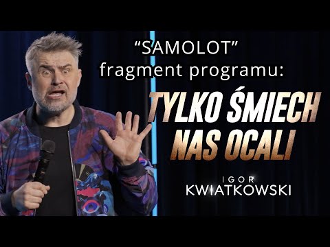 Igor Kwiatkowski "SAMOLOT" - fragment programu "TYLKO ŚMIECH NAS OCALI" (część 3)