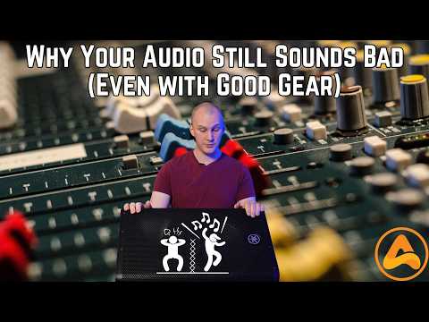 "Why Your Audio Still Sounds Bad (Even with Good Gear)”