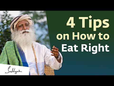 4 Tips on How to Eat Right – Sadhguru