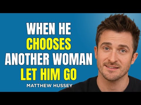 When He Chooses Another Woman, Let Him Go (This Is Why It Sets You Free) | Matthew Hussey