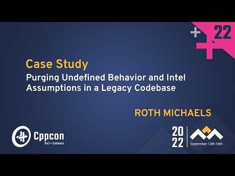 Purging Undefined Behavior & Intel Assumptions in a Legacy C++ Codebase - Roth Michaels CppCon 2022