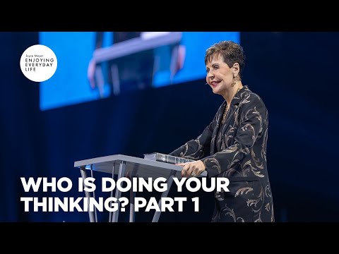 Who Is Doing Your Thinking? Pt 1 | Enjoying Everyday Life | Joyce Meyer