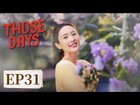 ENG SUB[Those days] EP31 |Starring: Tanya, RuluJiang, Justin |Tencent Video-ROMANCE