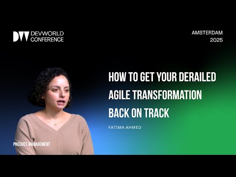 Fatima Ahmed - How to get your derailed agile transformation back on track