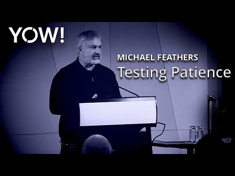 Testing Patience • Michael Feathers • YOW! 2016