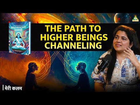 CHANNELING: A Path To Contact Higher Beings | Meri Kalam Ft. Master Pallavi