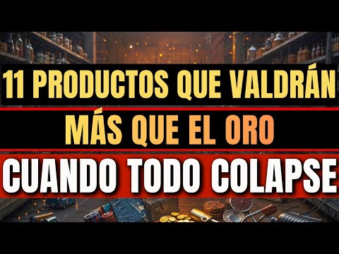 11 Productos que Valdrán Más que el Oro Cuando se Produzca el Colapso