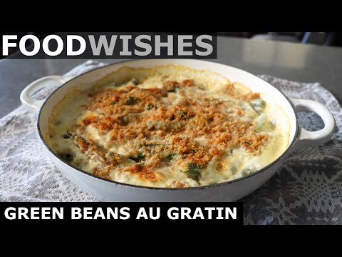 Classic Green Beans Au Gratin - Food Wishes