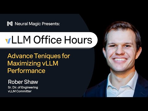 vLLM Office Hours - Advanced Techniques for Maximizing vLLM Performance - September 19, 2024