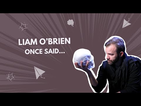 liam o’brien once said…