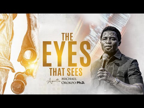 The Eyes that See - Apostle Michael Orokpo Ph.D.