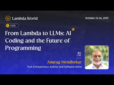 Lambda World 2025 - From Lambda to LLMs: AI Coding and the Future of Programming - Anurag Mendhekar