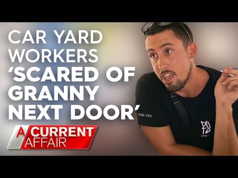 Car yard workers 'scared of granny next door' | A Current Affair