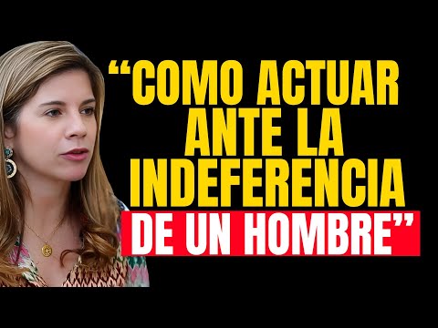 Cómo Actuar ante la Indiferencia de un Hombre | Marian Rojas Estapé