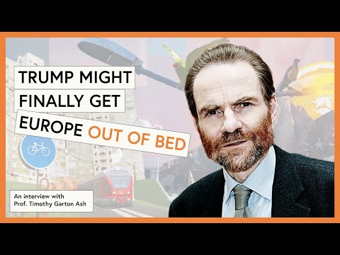 Trump might finally get Europe out of bed: an interview with leading historian Timothy Garton Ash