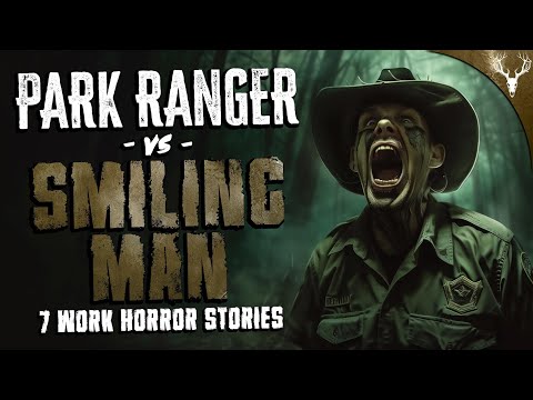 Park Ranger VS Smiling Man - 7 TRUE Scary Work Stories