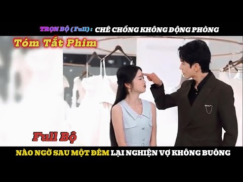 Review Trọn Bộ: Chê Chồng Không Động Phòng | Nào ngờ sau một đêm Lại nghiện vợ không buông