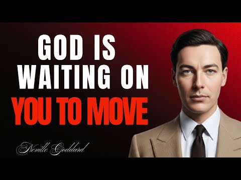 God Is Waiting on You to Move: Step Into Your Divine Power | Neville Goddard at his Best