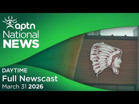 APTN National News: March 31, 2026