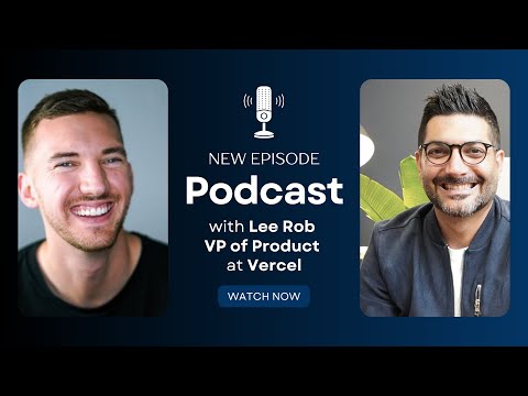 Next.js Deep Dive with Lee Rob, VP of Product at Vercel