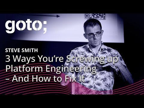 3 Ways You’re Screwing up Platform Engineering – And How to Fix It • Steve Smith • GOTO 2024