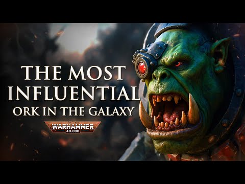 The Most Influential Ork in the Galaxy | Warhammer 40k Lore