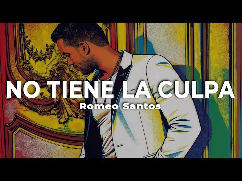 Romeo Santos - No Tiene La Culpa (Letra)