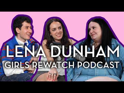 Lena Dunham on Girls Rewatch Podcast