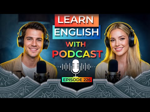 Learn English quickly with Smart Podcast | Episode 226