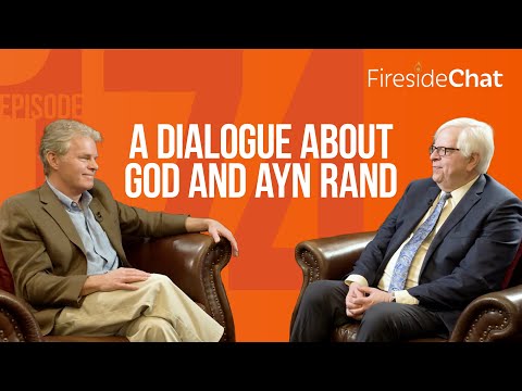 Fireside Chat Ep. 174 — A Dialogue About God and Ayn Rand | Fireside Chat | Fireside Chat