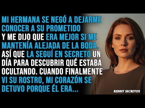 Mi hermana se negó a dejarme conocer a su prometido, dijo que debería mantenerme alejada de la boda