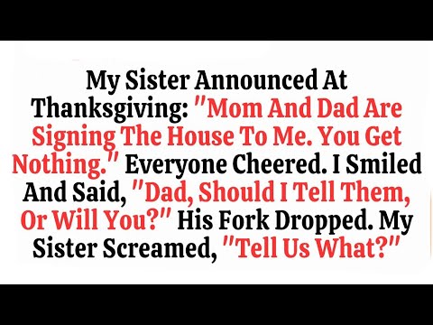 My Sister Announced At Thanksgiving   Mom And Dad Are Signing The House To Me