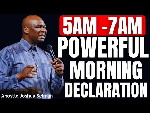 5AM - 7AM POWERFUL MORNING DECLARATION TO START YOUR DAY | APOSTLE JOSHUA SELMAN