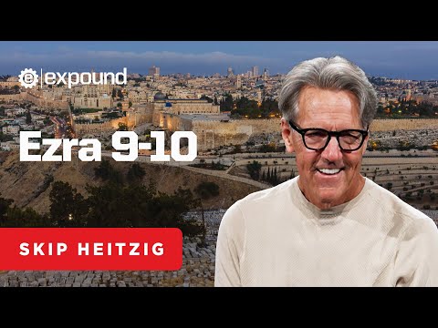 Ezra 9-10 | Skip Heitzig