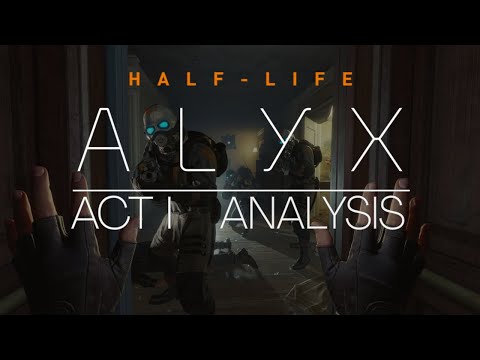 Half Life Alyx - Analysis - ACT I