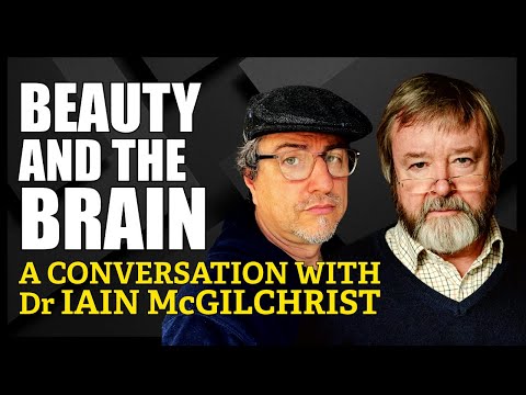 A Conversation with Dr IAIN McGILCHRIST | Beauty & the Brain
