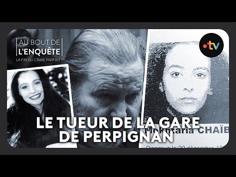 Intégrale l'Affaire du tueur de la gare de Perpignan - Au bout de l'enquête
