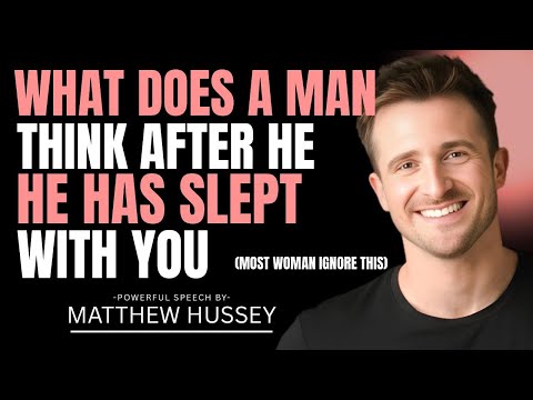 What he really feels and thinks after being intimate with you | Matthew Hussey